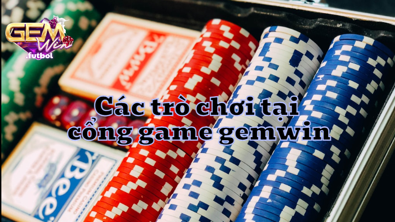 Các trò chơi tại cổng game gemwin